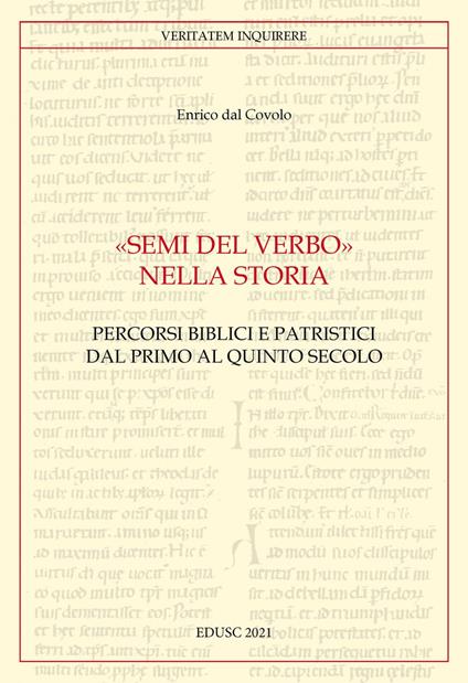 «Semi del Verbo nella Storia». Percorsi biblici e patristici dal primo al quinto secolo - Enrico Dal Covolo - ebook