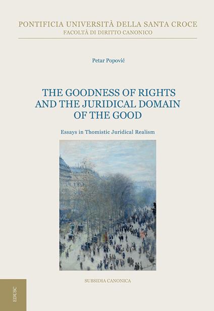 The goodness of rights and the juridical domain of the good. Essays in thomistic juridical realism - Petar Popovic - copertina