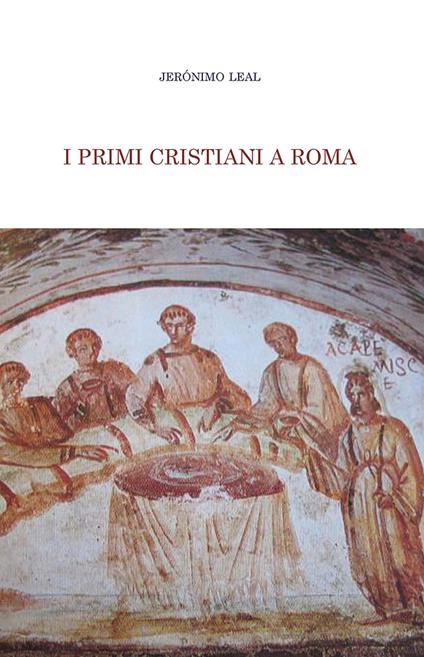 I primi cristiani a Roma - Jeronimo Leal - copertina