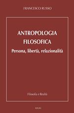 Antropologia filosofica. Persona, libertà, relazionalità