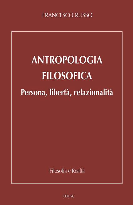 Antropologia filosofica. Persona, libertà, relazionalità - Francesco Russo - copertina