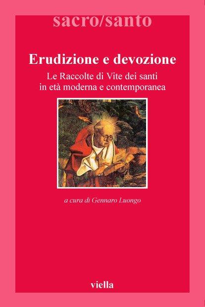 Erudizione e devozione. Le raccolte di vite di santi in età moderna e contemporanea - copertina