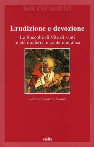 Erudizione e devozione. Le raccolte di vite di santi in età moderna e contemporanea - copertina