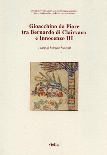 Gioacchino da Fiore tra Bernardo di Clairvaux e Innocenzo III. Atti del 5º Congresso internazionale di studi gioachimiti (S. Giovanni in Fiore, 1999) - copertina