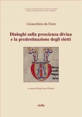 Dialoghi sulla prescienza divina e la predestinazione degli eletti. Testo latino a fronte - Gioacchino da Fiore - copertina