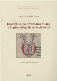 Dialoghi sulla prescienza divina e la predestinazione degli eletti. Testo latino a fronte - Gioacchino da Fiore - copertina