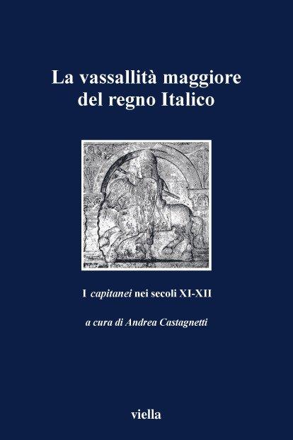 La vassallità maggiore del Regno italico. I «capitanei» nei secoli XI-XII. Atti del Convegno (Verona, 4-6 novembre 1999) - copertina