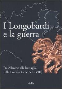 I Longobardi e la guerra. Da Alboino alla battaglia sulla Livenza (secc. VI-VIII) - copertina
