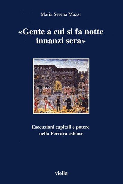 Gente a cui si fa notte innanzi sera. Esecuzioni capitali e potere nella Ferrara estense - Maria Serena Mazzi - copertina