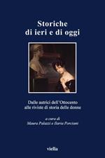 Storiche di ieri e di oggi. Dalle autrici dell'Ottocento alle riviste di storia delle donne