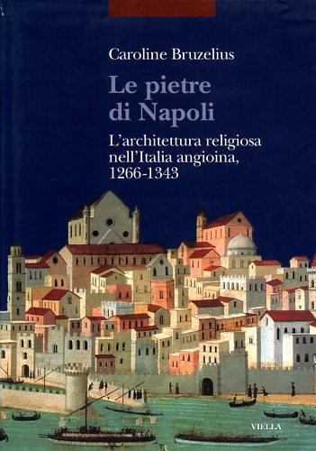 Le pietre di Napoli. L'architettura religiosa nell'Italia angioina 1266-1343 - Caroline Bruzelius - 3
