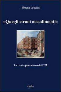 «Quegli strani accadimenti». La rivolta palermitana del 1773 - Simona Laudani - copertina
