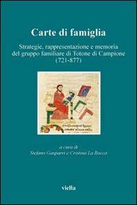 Carte di famiglia. Strategie, rappresentazione e memoria del gruppo familiare di Totone di Campione (721-877) - 2