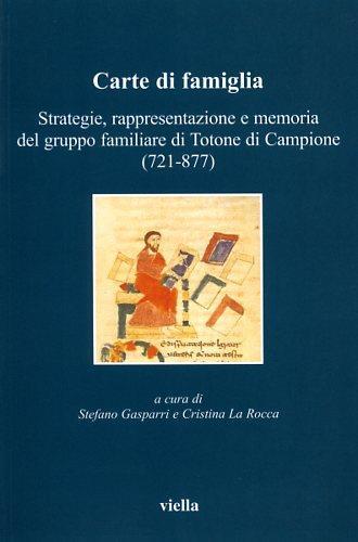 Carte di famiglia. Strategie, rappresentazione e memoria del gruppo familiare di Totone di Campione (721-877) - 2