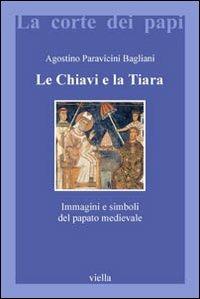 Le chiavi e la tiara. Immagini e simboli del papato medievale - Agostino Paravicini Bagliani - copertina