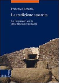 La tradizione smarrita. le origini non scritte delle letterature romanze - Francesco Benozzo - copertina
