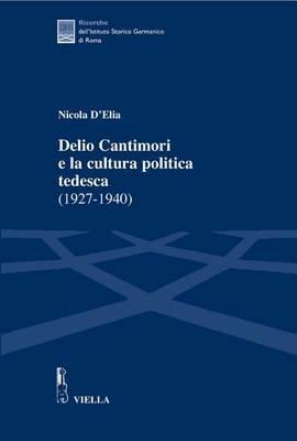 Delio Cantimori e la cultura politica tedesca (1927-1940) - Nicola D'Elia - copertina