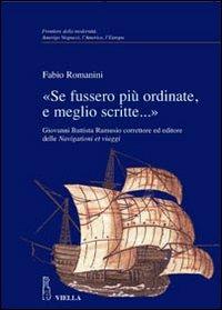 «Se fussero più ordinate, e meglio scritte...» Giovanni Battista Ramusio correttore ed editore delle Navigationi et viaggi - Fabio Romanini - copertina