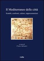 Il Mediterraneo delle città. Scambi, confronti, culture, rappresentazioni