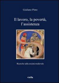 Il lavoro, la povertà, l'assistenza. Ricerche sulla società medievale - Giuliano Pinto - copertina