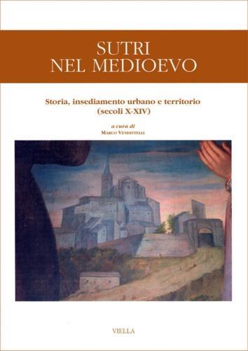 Sutri nel Medioevo. Storia, insediamento urbano e territorio (secoli X-XIV) - copertina