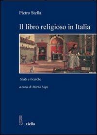 Il libro religioso in Italia nell'età moderna e contemporanea. Studi e ricerche - Pietro Stella - copertina