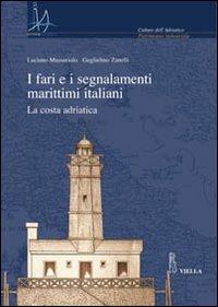 I fari e i segnalamenti marittimi italiani. La costa adriatica. Con CD-ROM - Luciano Massariolo,Guglielmo Zanelli - copertina