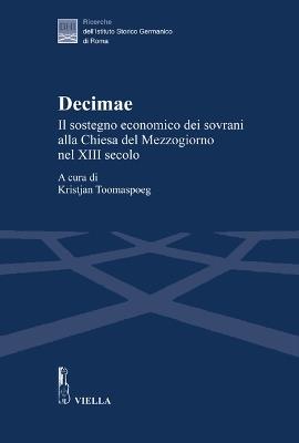 Decimae. Il sostegno economico dei sovrani alla Chiesa del Mezzogiorno nel XIII secolo. Dai lasciti di Eduard Sthamer e Norbert Kamp - copertina
