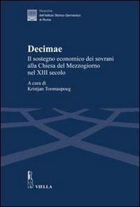 Decimae. Il sostegno economico dei sovrani alla Chiesa del Mezzogiorno nel XIII secolo. Dai lasciti di Eduard Sthamer e Norbert Kamp - copertina