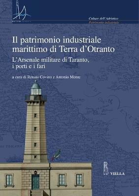 Il patrimonio industriale marittimo in Terra d'Otranto. L'Arsenale militare di Taranto, i porti e i fari. Con CD-ROM - copertina