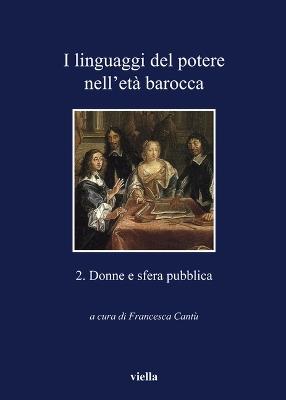 I linguaggi del potere nell'età barocca. Vol. 2: Donne e sfera pubblica. - copertina