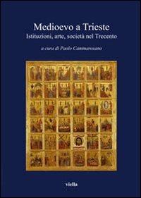 Medioevo a Trieste. Istituzioni, arte, società nel Trecento - copertina