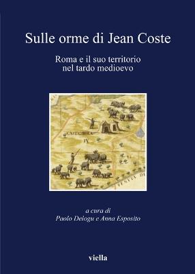 Sulle orme di Jean Coste. Roma e il suo territorio nel tardo Medioevo - copertina