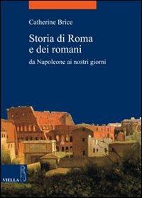 Storia di Roma e dei romani. Da Napoleone ai nostri giorni - Catherine Brice - copertina