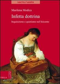 Infetta dottrina. Inquisizione e quietismo nel Seicento - Marilena Modica - copertina
