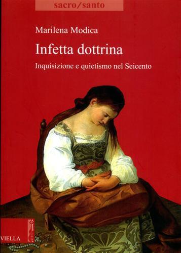 Infetta dottrina. Inquisizione e quietismo nel Seicento - Marilena Modica - 3