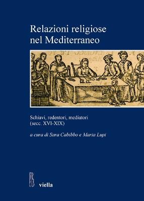 Relazioni religiose nel Mediterraneo. Schiavi, redentori, mediatori (secc. XVI-XIX) - copertina