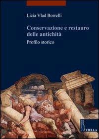 Conservazione e restauro delle antichità. Profilo storico - Licia Vlad Borrelli - copertina