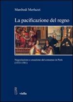 La pacificazione del regno. Negoziazione e creazione del consenso in Perù (1533-1581)