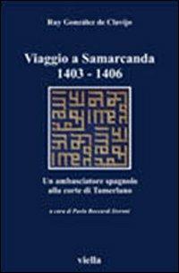 Viaggio a Samarcanda 1403-1406. Un ambasciatore spagnolo alla corte di Tamerlano - Ruy González de Clavijo - copertina