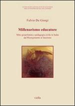 Millenarismo educatore. Mito gioachimita e pedagogia civile in Italia dal Risorgimento al fascismo