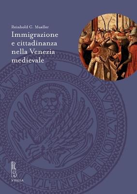 Immigrazione e cittadinanza nella Venezia medievale - Reinhold C. Mueller - copertina