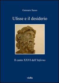 Ulisse e il desiderio. Il canto XXVI dell'Inferno - Gennaro Sasso - copertina