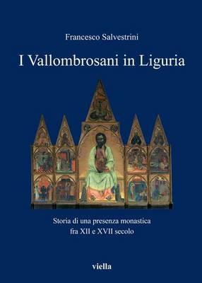 I vallombrosani in Liguria. Storia di una presenza monastica fra XII e XVII secolo - Francesco Salvestrini - copertina