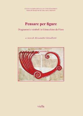 Pensare per figure. Diagrammi e simboli in Gioacchino da Fiore. Atti del 7° Congresso internazionale di studi gioachimiti (San Giovanni in Fiore, 24-26 settembre... - copertina
