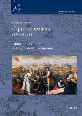 Cipro veneziana (1473-1571). Istituzioni e culture nel regno della Serenissima - Evangelia Skoufari - copertina