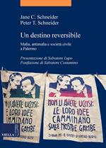 Un destino reversibile. Mafia, antimafia e società civile a Palermo.
