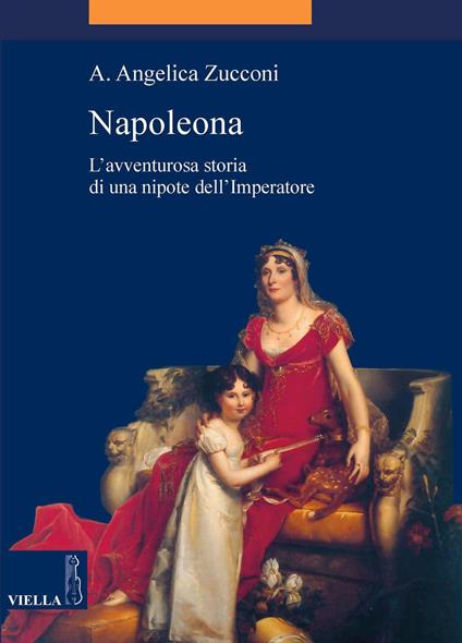Napoleona. L'avventurosa storia di una nipote dell'imperatore - Angelica A. Zucconi - ebook