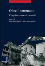 Oltre il terremoto. L'Aquila tra miracoli e scandali