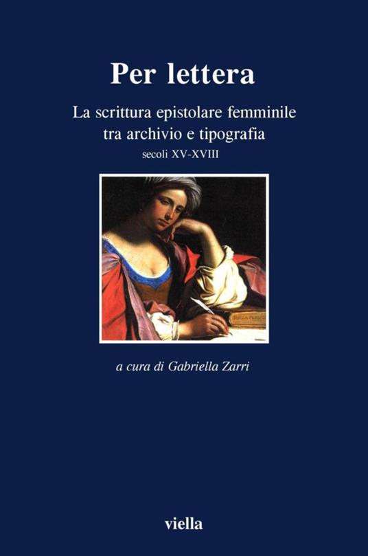 Per lettera. La scrittura epistolare femminile tra archivio e tipografia, secoli XV-XVII - Gabriella Zarri - ebook